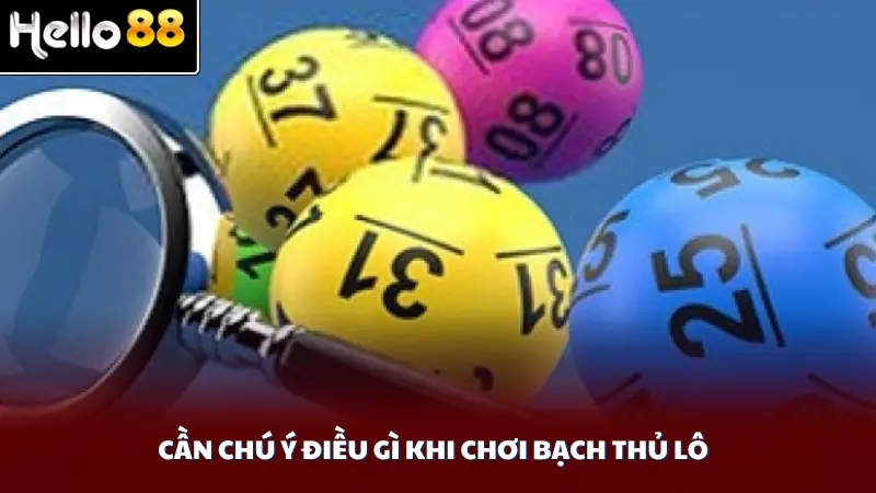 Cần chú ý điều gì khi chơi  bạch thủ lô