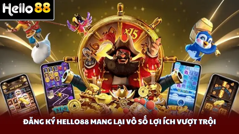 Đăng ký Hello88 mang lại vô số lợi ích vượt trội