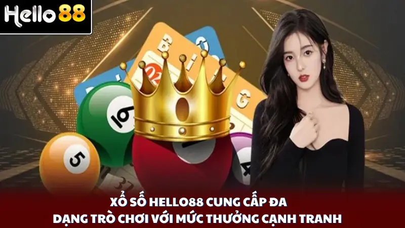 Xổ số Hello88 cung cấp đa dạng trò chơi với mức thưởng cạnh tranh 
